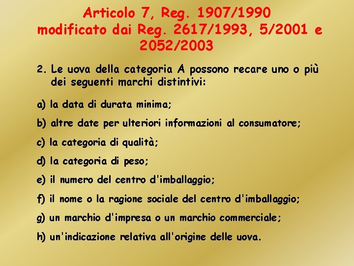 Articolo 7, Reg. 1907/1990 modificato dai Reg. 2617/1993, 5/2001 e 2052/2003 2. Le uova