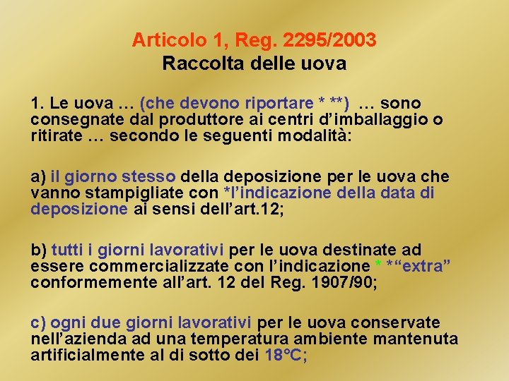 Articolo 1, Reg. 2295/2003 Raccolta delle uova 1. Le uova … (che devono riportare