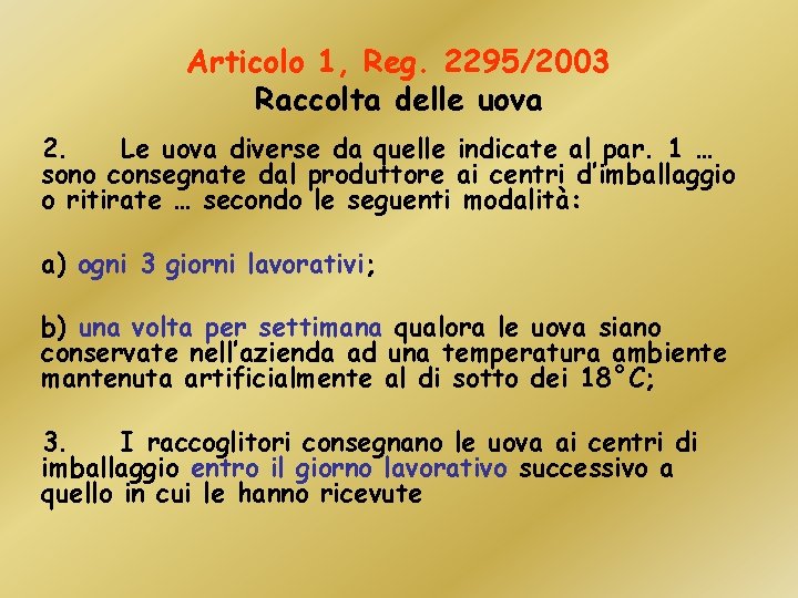 Articolo 1, Reg. 2295/2003 Raccolta delle uova 2. Le uova diverse da quelle indicate