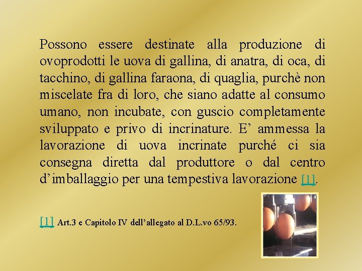 Possono essere destinate alla produzione di ovoprodotti le uova di gallina, di anatra, di