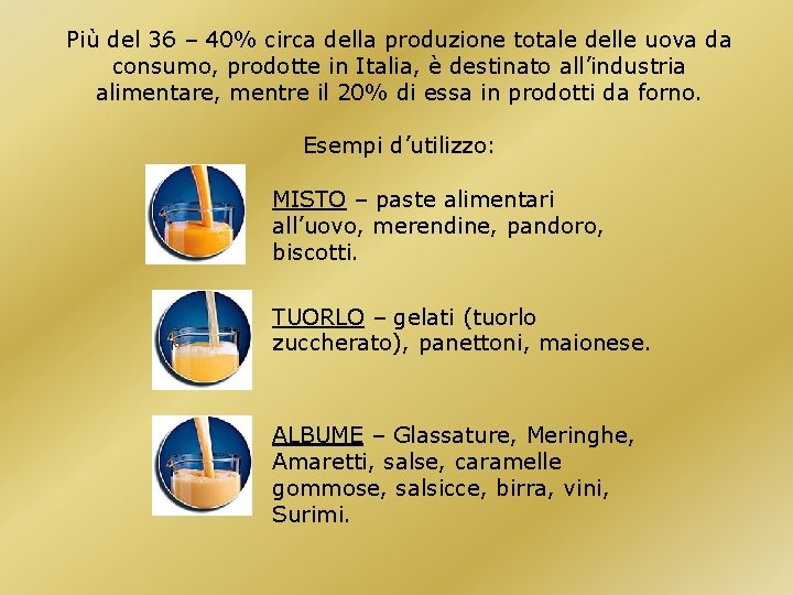 Più del 36 – 40% circa della produzione totale delle uova da consumo, prodotte