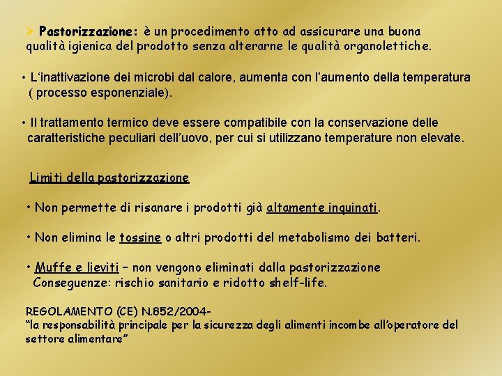 Ø Pastorizzazione: è un procedimento atto ad assicurare una buona qualità igienica del prodotto