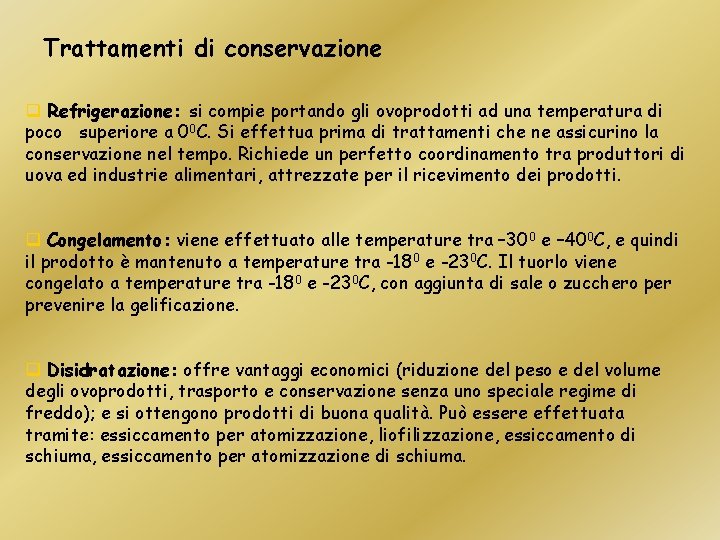 Trattamenti di conservazione q Refrigerazione: si compie portando gli ovoprodotti ad una temperatura di