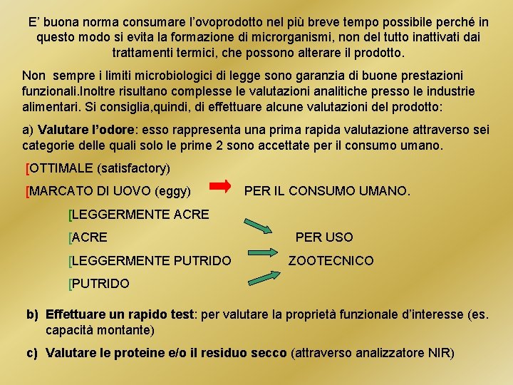 E’ buona norma consumare l’ovoprodotto nel più breve tempo possibile perché in questo modo