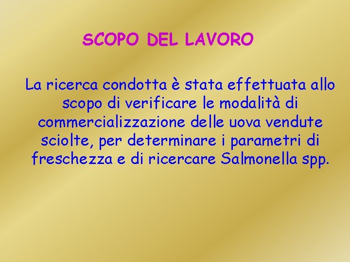 SCOPO DEL LAVORO La ricerca condotta è stata effettuata allo scopo di verificare le