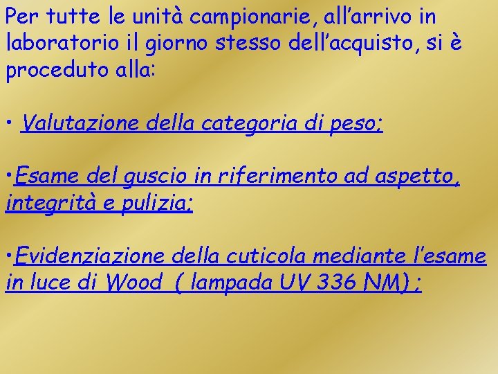 Per tutte le unità campionarie, all’arrivo in laboratorio il giorno stesso dell’acquisto, si è