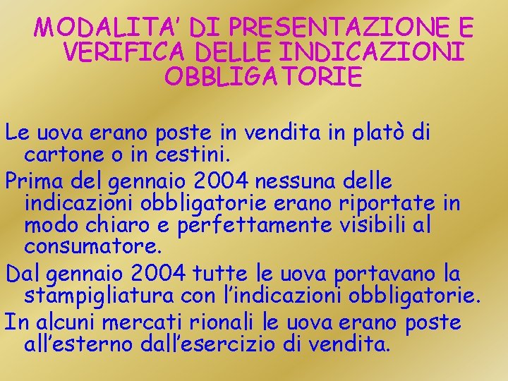 MODALITA’ DI PRESENTAZIONE E VERIFICA DELLE INDICAZIONI OBBLIGATORIE Le uova erano poste in vendita