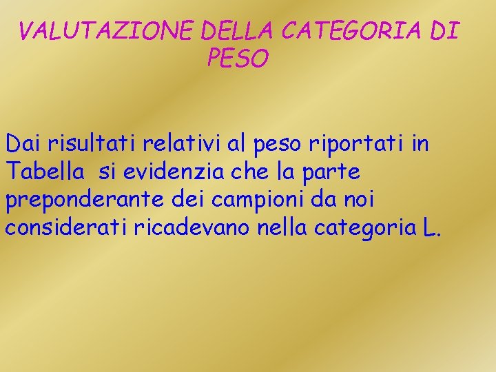 VALUTAZIONE DELLA CATEGORIA DI PESO Dai risultati relativi al peso riportati in Tabella si