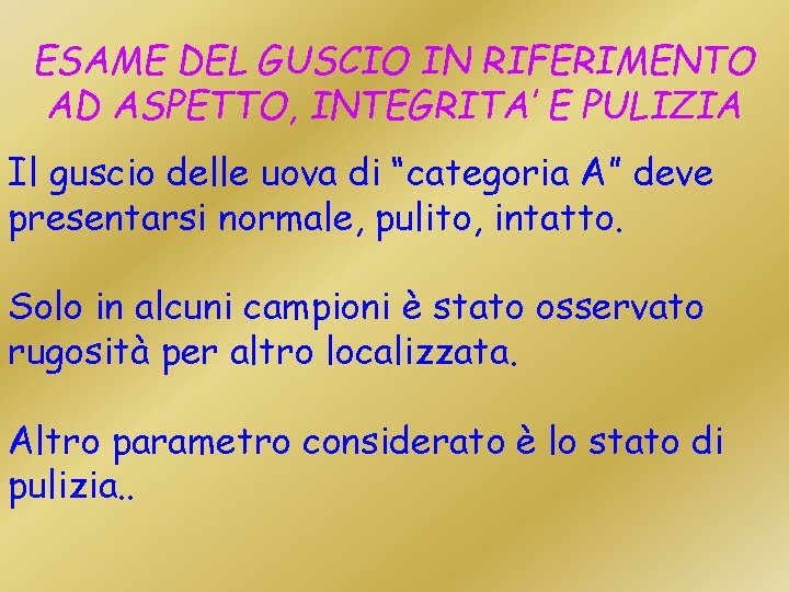 ESAME DEL GUSCIO IN RIFERIMENTO AD ASPETTO, INTEGRITA’ E PULIZIA Il guscio delle uova