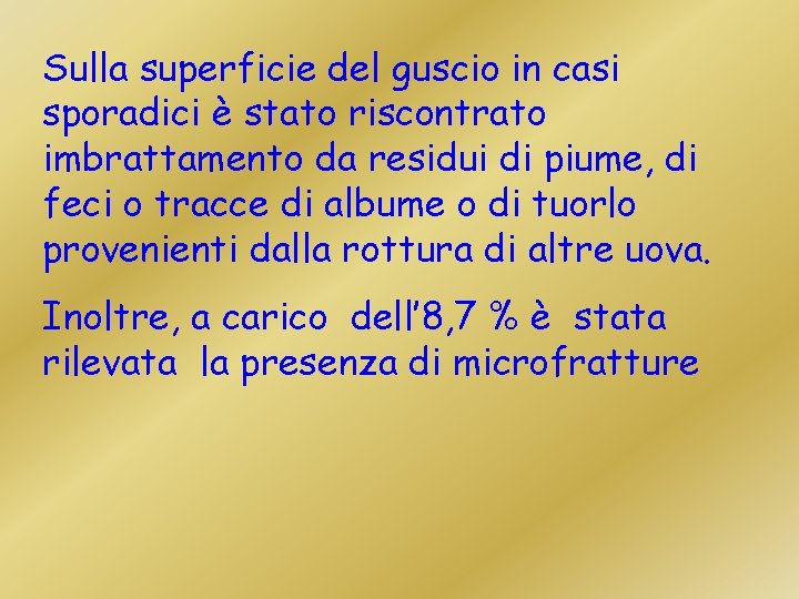 Sulla superficie del guscio in casi sporadici è stato riscontrato imbrattamento da residui di