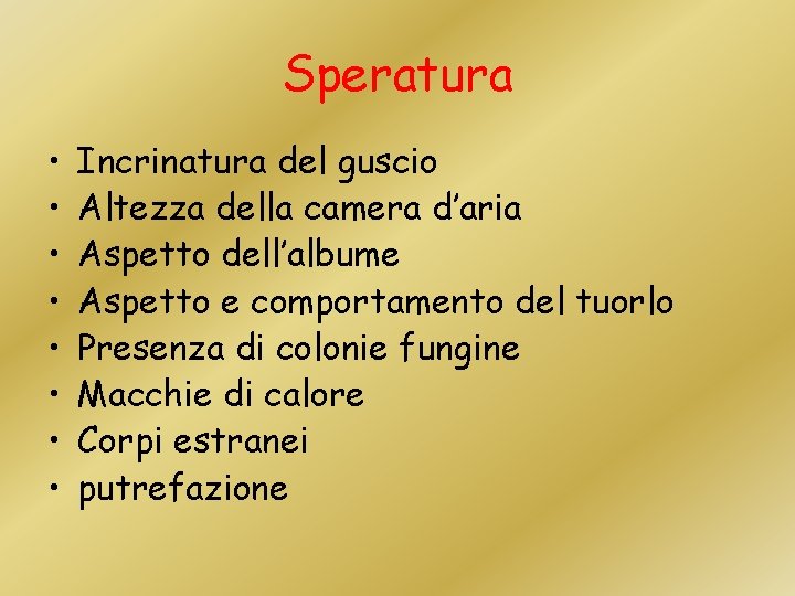 Speratura • • Incrinatura del guscio Altezza della camera d’aria Aspetto dell’albume Aspetto e