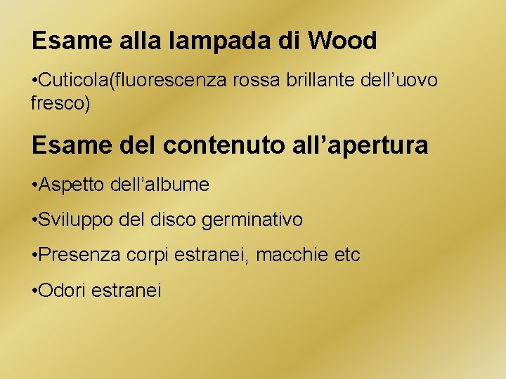 Esame alla lampada di Wood • Cuticola(fluorescenza rossa brillante dell’uovo fresco) Esame del contenuto