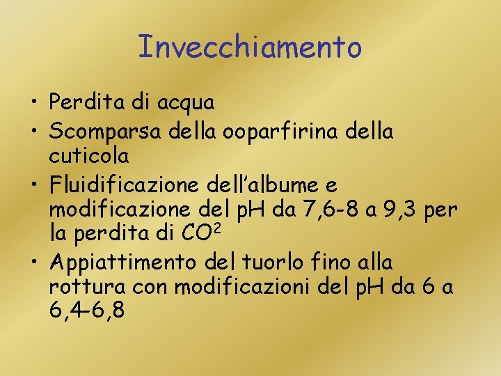 Invecchiamento • Perdita di acqua • Scomparsa della ooparfirina della cuticola • Fluidificazione dell’albume