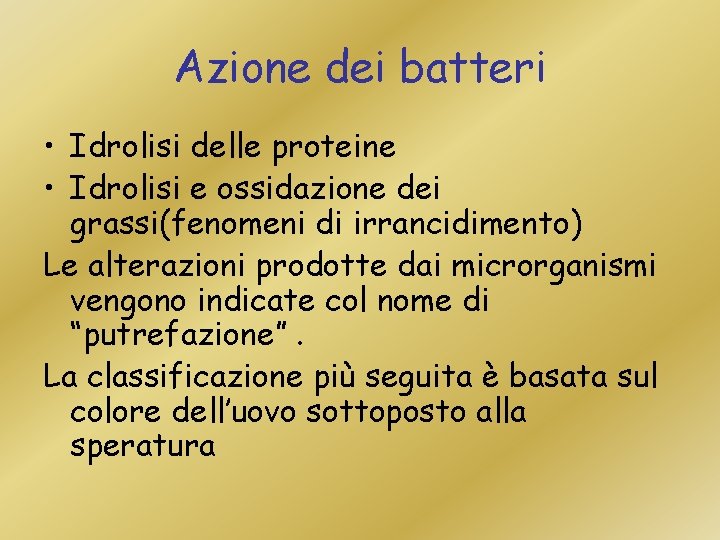 Azione dei batteri • Idrolisi delle proteine • Idrolisi e ossidazione dei grassi(fenomeni di