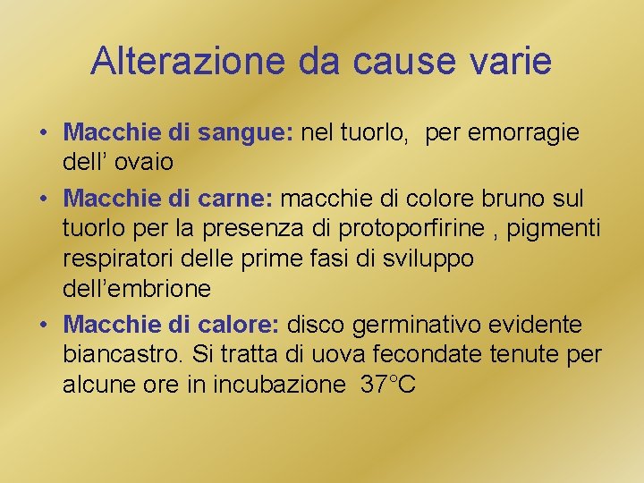 Alterazione da cause varie • Macchie di sangue: nel tuorlo, per emorragie dell’ ovaio