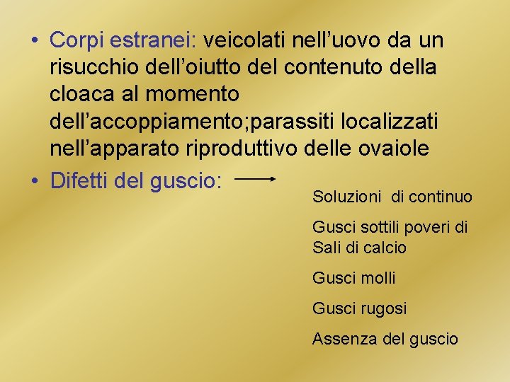  • Corpi estranei: veicolati nell’uovo da un risucchio dell’oiutto del contenuto della cloaca