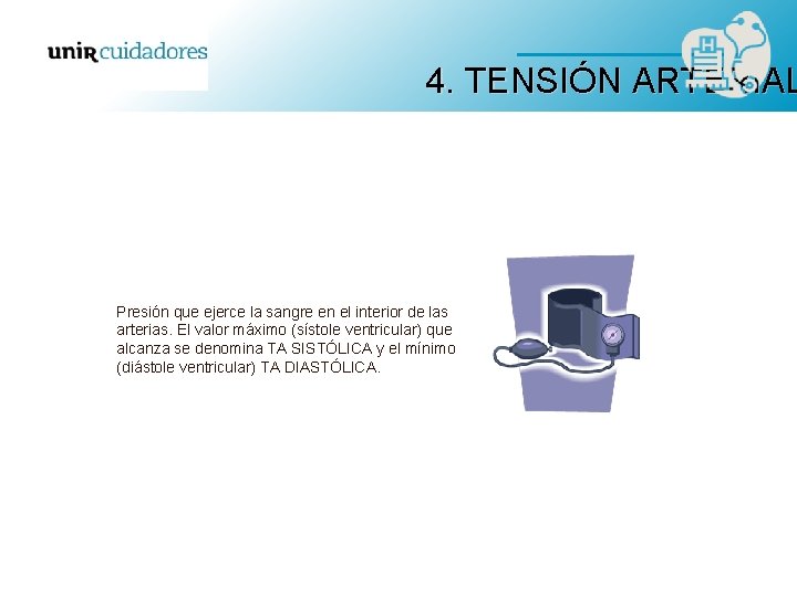 4. TENSIÓN ARTERIAL Presión que ejerce la sangre en el interior de las arterias.