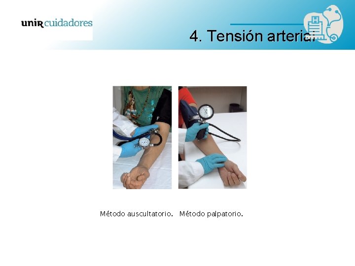 4. Tensión arterial Método auscultatorio. Método palpatorio. 4. Tensión arterial Método auscultatorio. Método palpatorio.