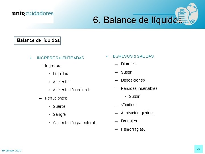 6. Balance de líquidos • INGRESOS o ENTRADAS – Ingestas: • EGRESOS o SALIDAS 6. Balance de líquidos • INGRESOS o ENTRADAS – Ingestas: • EGRESOS o SALIDAS