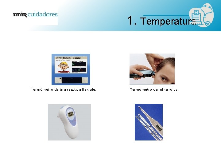 1. Temperatura Termómetro de tira reactiva flexible. Termómetro de infrarrojos. 1. Temperatura Termómetro de tira reactiva flexible. Termómetro de infrarrojos.