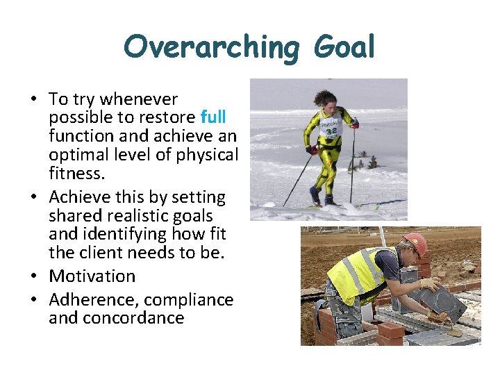Overarching Goal • To try whenever possible to restore full function and achieve an