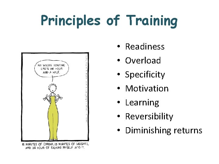 Principles of Training • • Readiness Overload Specificity Motivation Learning Reversibility Diminishing returns 