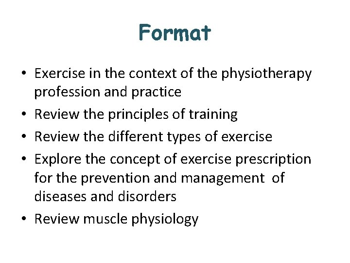 Format • Exercise in the context of the physiotherapy profession and practice • Review