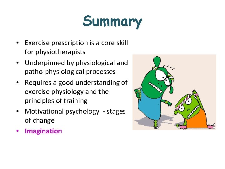 Summary • Exercise prescription is a core skill for physiotherapists • Underpinned by physiological