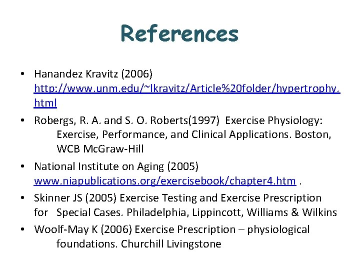 References • Hanandez Kravitz (2006) http: //www. unm. edu/~lkravitz/Article%20 folder/hypertrophy. html • Robergs, R.