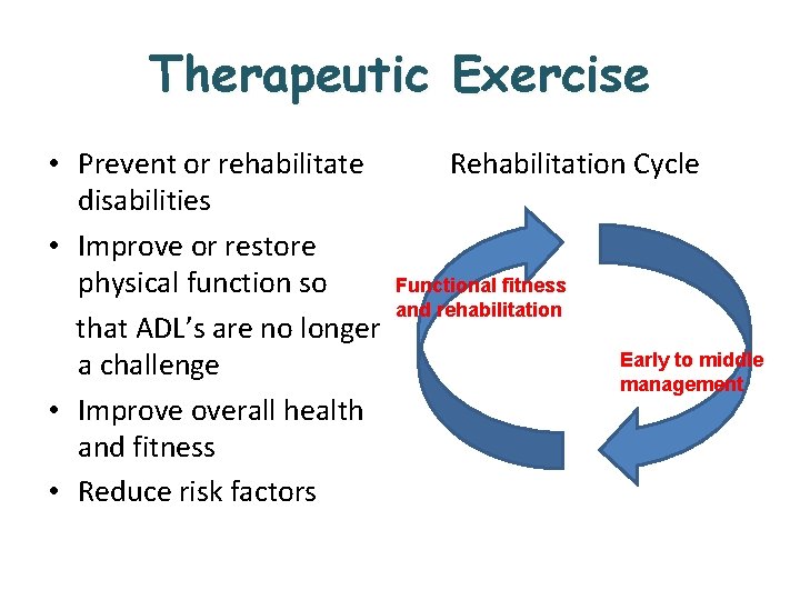 Therapeutic Exercise • Prevent or rehabilitate disabilities • Improve or restore physical function so