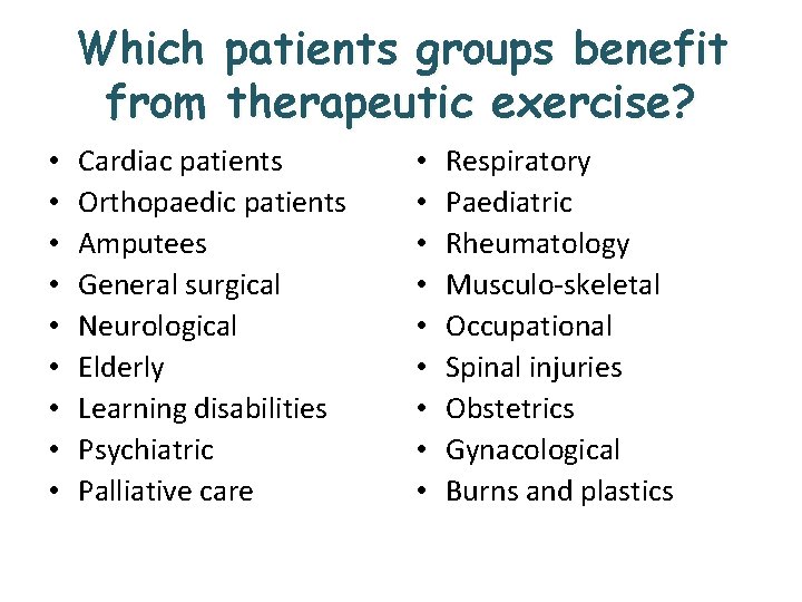 Which patients groups benefit from therapeutic exercise? • • • Cardiac patients Orthopaedic patients