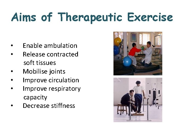 Aims of Therapeutic Exercise • • • Enable ambulation Release contracted soft tissues Mobilise