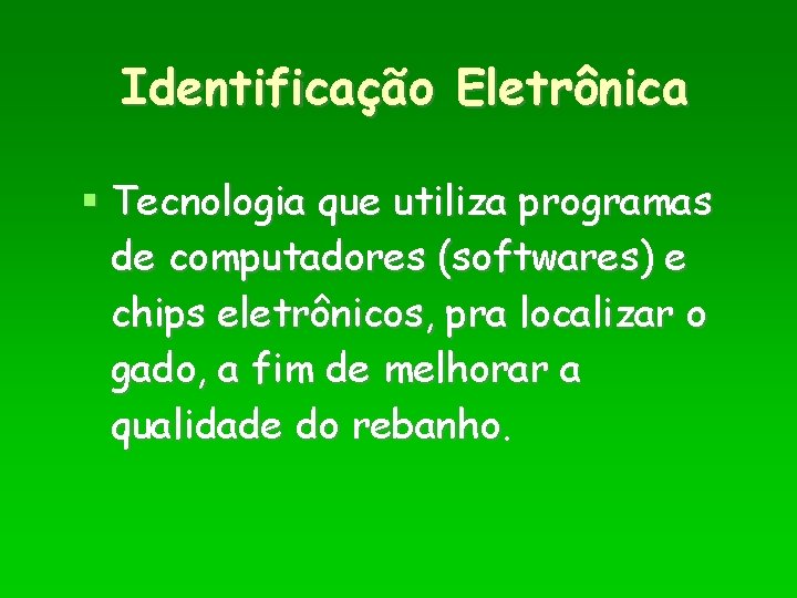 Identificação Eletrônica Tecnologia que utiliza programas de computadores (softwares) e chips eletrônicos, pra localizar