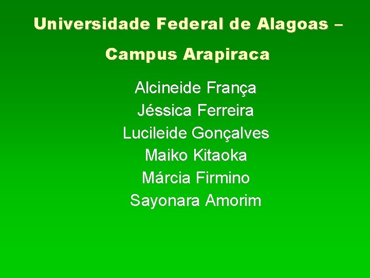 Universidade Federal de Alagoas – Campus Arapiraca Alcineide França Jéssica Ferreira Lucileide Gonçalves Maiko