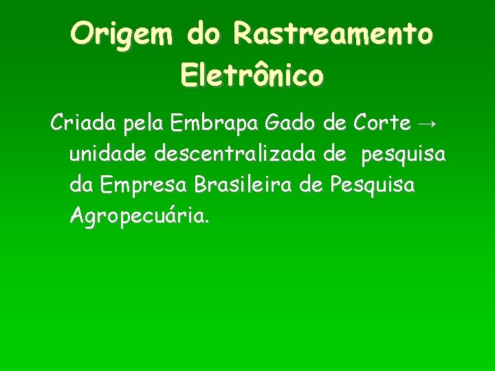 Origem do Rastreamento Eletrônico Criada pela Embrapa Gado de Corte → unidade descentralizada de