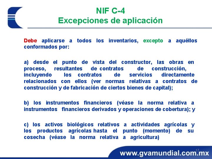 NIF C-4 Excepciones de aplicación Debe aplicarse a todos los inventarios, excepto a aquéllos