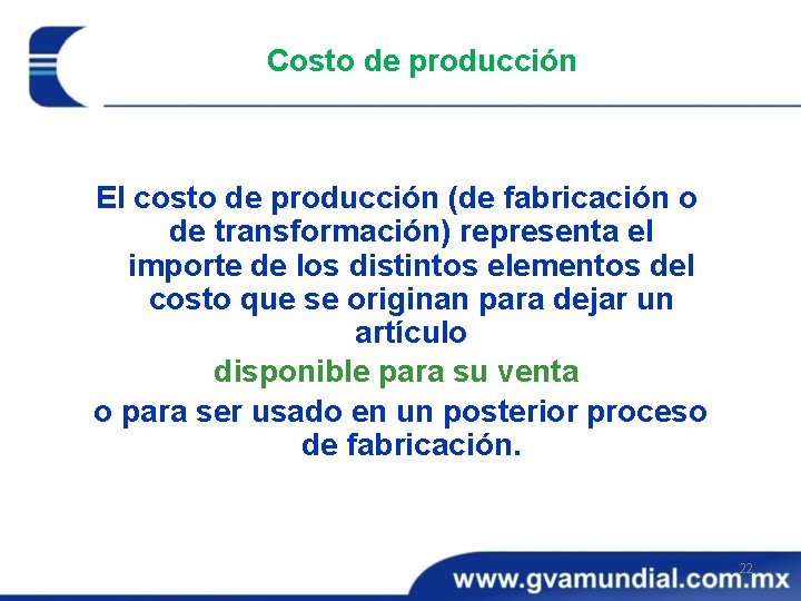 Costo de producción El costo de producción (de fabricación o de transformación) representa el