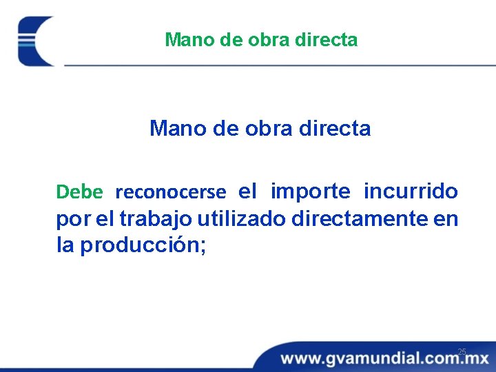 Mano de obra directa Debe reconocerse el importe incurrido por el trabajo utilizado directamente