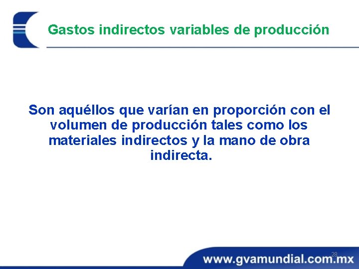 Gastos indirectos variables de producción Son aquéllos que varían en proporción con el volumen Gastos indirectos variables de producción Son aquéllos que varían en proporción con el volumen