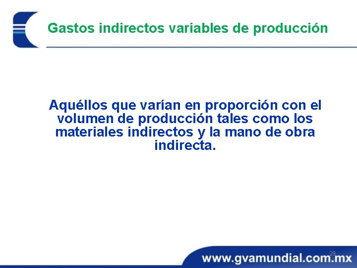 Gastos indirectos variables de producción Aquéllos que varían en proporción con el volumen de