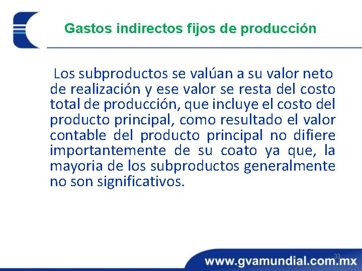 Gastos indirectos fijos de producción Los subproductos se valúan a su valor neto de