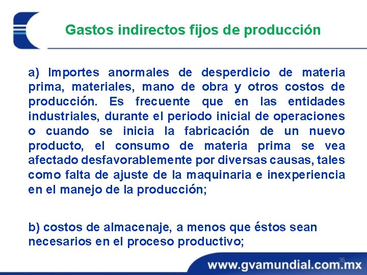 Gastos indirectos fijos de producción a) Importes anormales de desperdicio de materia prima, materiales, Gastos indirectos fijos de producción a) Importes anormales de desperdicio de materia prima, materiales,