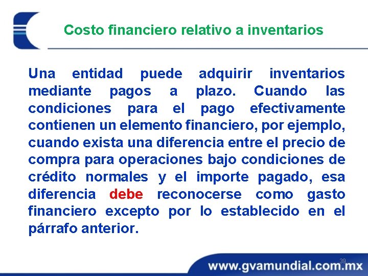 Costo financiero relativo a inventarios Una entidad puede adquirir inventarios mediante pagos a plazo.