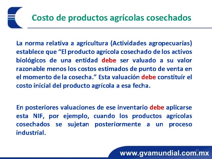 Costo de productos agrícolas cosechados La norma relativa a agricultura (Actividades agropecuarias) establece que Costo de productos agrícolas cosechados La norma relativa a agricultura (Actividades agropecuarias) establece que