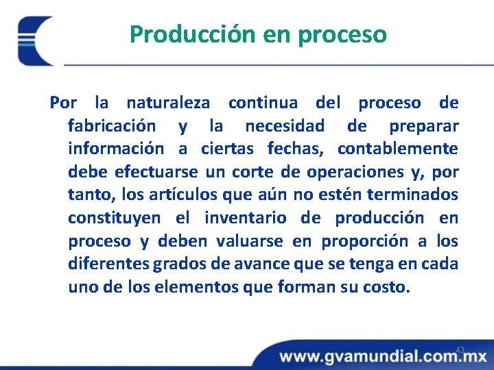 Producción en proceso Por la naturaleza continua del proceso de fabricación y la necesidad Producción en proceso Por la naturaleza continua del proceso de fabricación y la necesidad