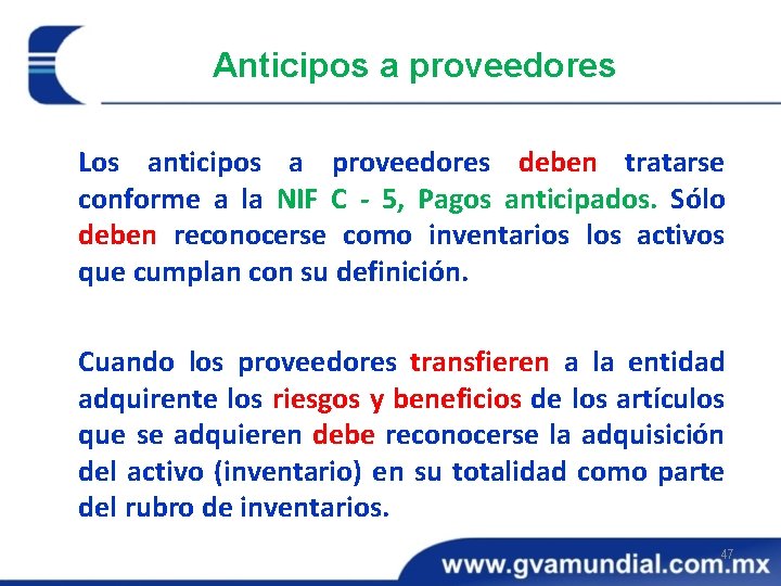 Anticipos a proveedores Los anticipos a proveedores deben tratarse conforme a la NIF C