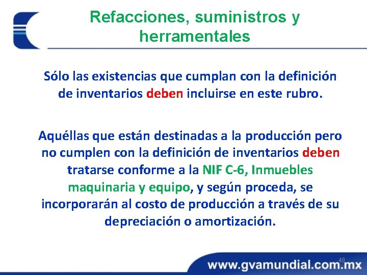 Refacciones, suministros y herramentales Sólo las existencias que cumplan con la definición de inventarios Refacciones, suministros y herramentales Sólo las existencias que cumplan con la definición de inventarios