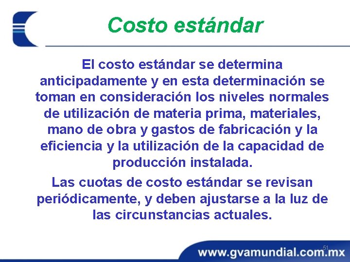 Costo estándar El costo estándar se determina anticipadamente y en esta determinación se toman