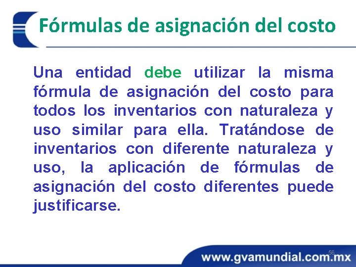 Fórmulas de asignación del costo Una entidad debe utilizar la misma fórmula de asignación