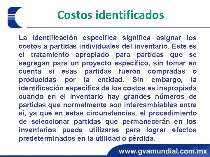 Costos identificados La identificación específica significa asignar los costos a partidas individuales del inventario.